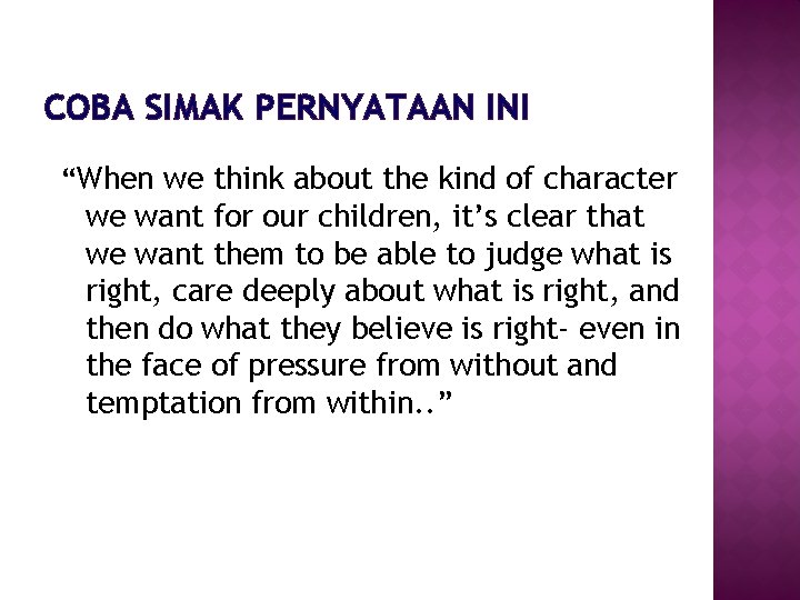 COBA SIMAK PERNYATAAN INI “When we think about the kind of character we want
