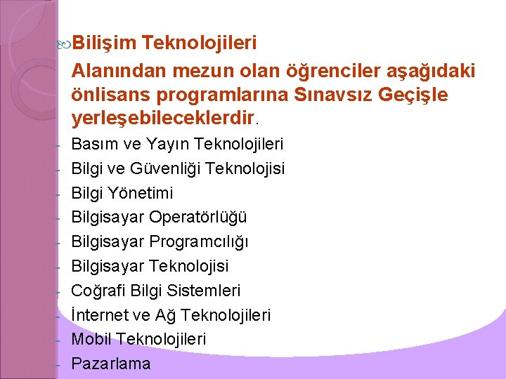  Bilişim Teknolojileri Alanından mezun olan öğrenciler aşağıdaki önlisans programlarına Sınavsız Geçişle yerleşebileceklerdir. -