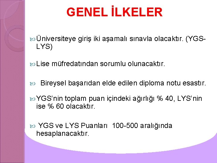  GENEL İLKELER Üniversiteye giriş iki aşamalı sınavla olacaktır. (YGS- LYS) Lise müfredatından sorumlu