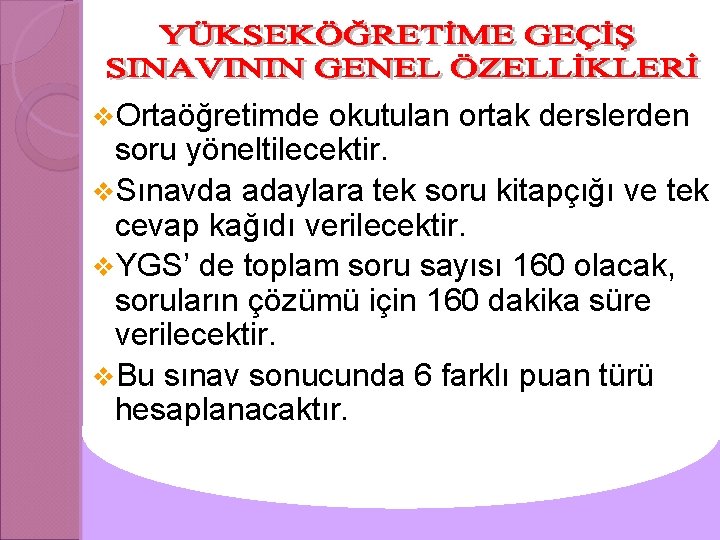 v. Ortaöğretimde okutulan ortak derslerden soru yöneltilecektir. v. Sınavda adaylara tek soru kitapçığı ve