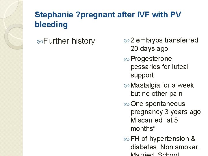 Stephanie ? pregnant after IVF with PV bleeding Further history 2 embryos transferred 20