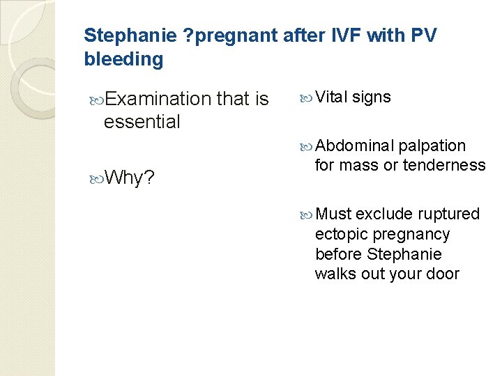 Stephanie ? pregnant after IVF with PV bleeding Examination that is Vital signs essential
