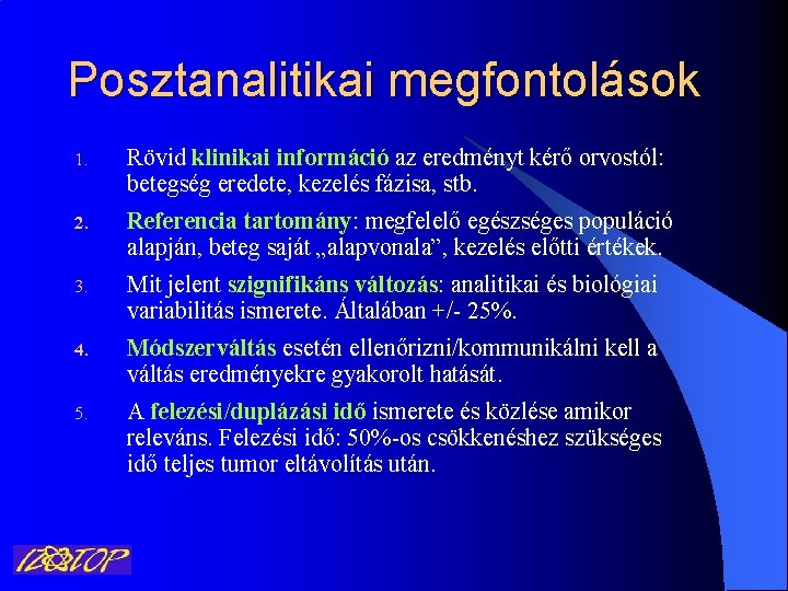 Posztanalitikai megfontolások 1. Rövid klinikai információ az eredményt kérő orvostól: betegség eredete, kezelés fázisa,