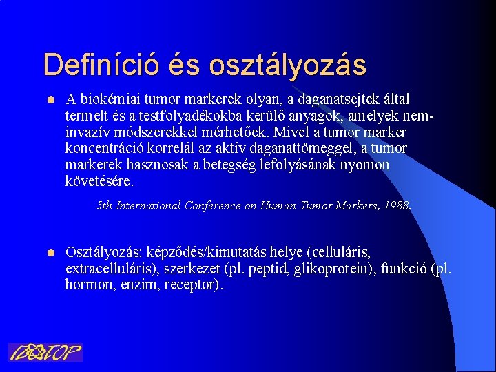 Definíció és osztályozás l A biokémiai tumor markerek olyan, a daganatsejtek által termelt és