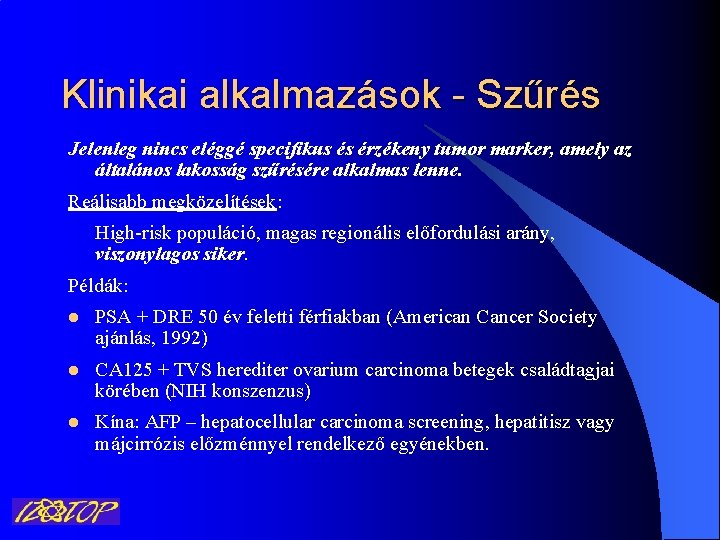 Klinikai alkalmazások - Szűrés Jelenleg nincs eléggé specifikus és érzékeny tumor marker, amely az