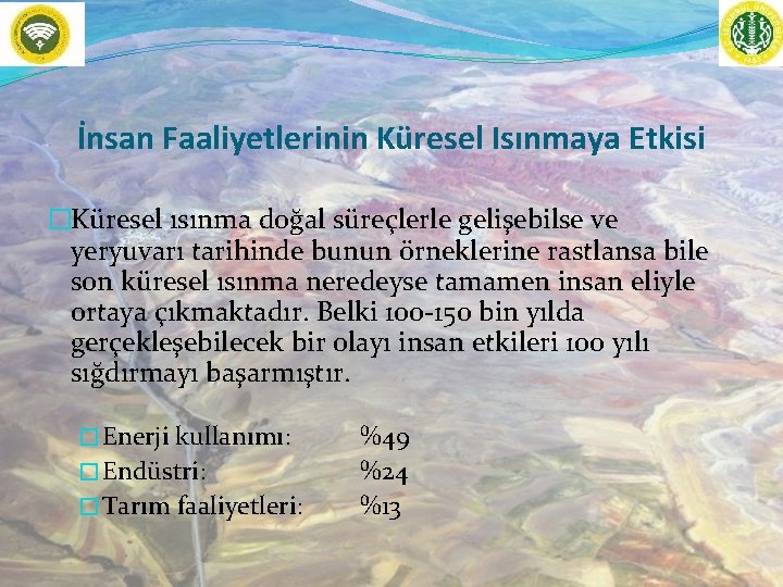 İnsan Faaliyetlerinin Küresel Isınmaya Etkisi �Küresel ısınma doğal süreçlerle gelişebilse ve yeryuvarı tarihinde bunun