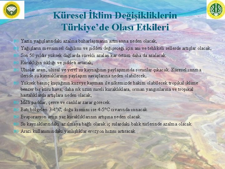 Küresel İklim Değişikliklerin Türkiye’de Olası Etkileri Yazın yağışlarındaki azalma buharlaşmanın artmasına neden olacak, Yağışların