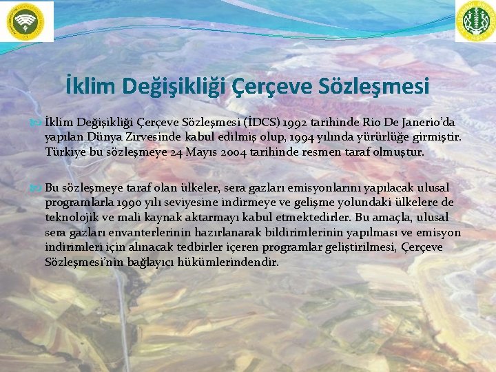 İklim Değişikliği Çerçeve Sözleşmesi (İDCS) 1992 tarihinde Rio De Janerio’da yapılan Dünya Zirvesinde kabul