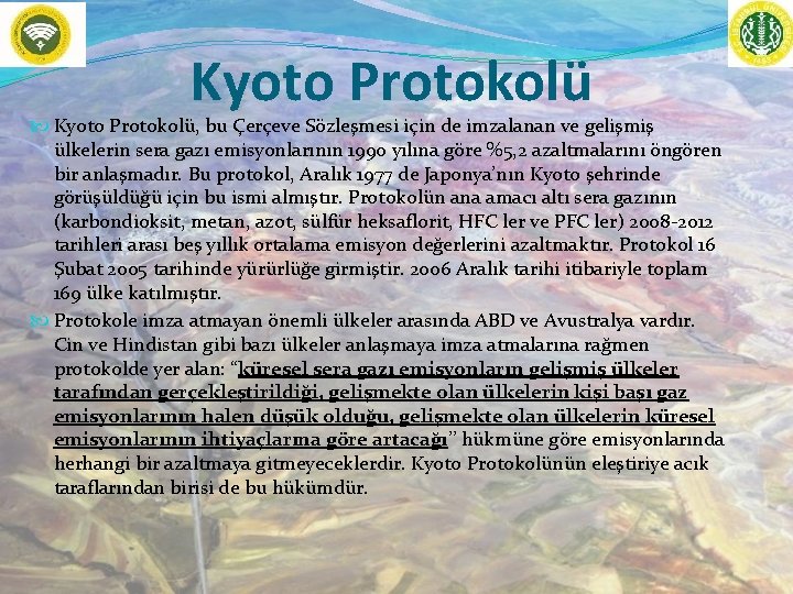 Kyoto Protokolü Kyoto Protokolü, bu Çerçeve Sözleşmesi için de imzalanan ve gelişmiş ülkelerin sera