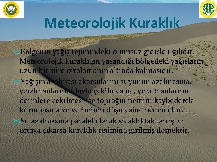 Meteorolojik Kuraklık Bölgenin yağış rejimindeki olumsuz gidişle ilgilidir. Meteorolojik kuraklığın yaşandığı bölgedeki yağışların uzun