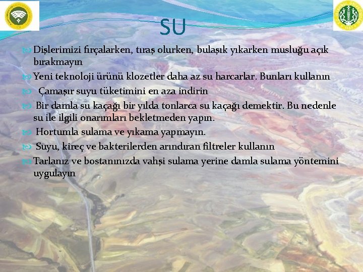 SU Dişlerimizi fırçalarken, tıraş olurken, bulaşık yıkarken musluğu açık bırakmayın Yeni teknoloji ürünü klozetler