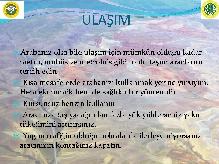 ULAŞIM Arabanız olsa bile ulaşım için mümkün olduğu kadar metro, otobüs ve metrobüs gibi