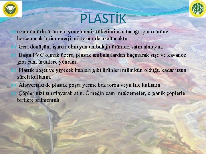 PLASTİK uzun ömürlü ürünlere yönelmeniz tüketimi azaltacağı için o ürüne harcanacak birim enerji miktarını