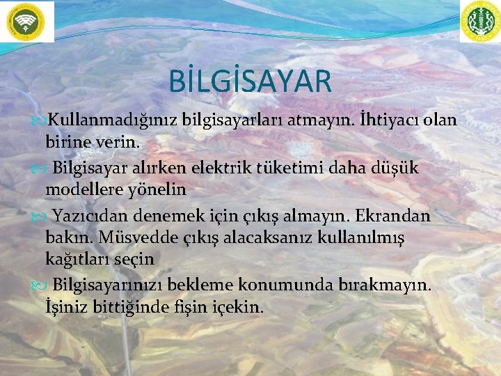 BİLGİSAYAR Kullanmadığınız bilgisayarları atmayın. İhtiyacı olan birine verin. Bilgisayar alırken elektrik tüketimi daha düşük