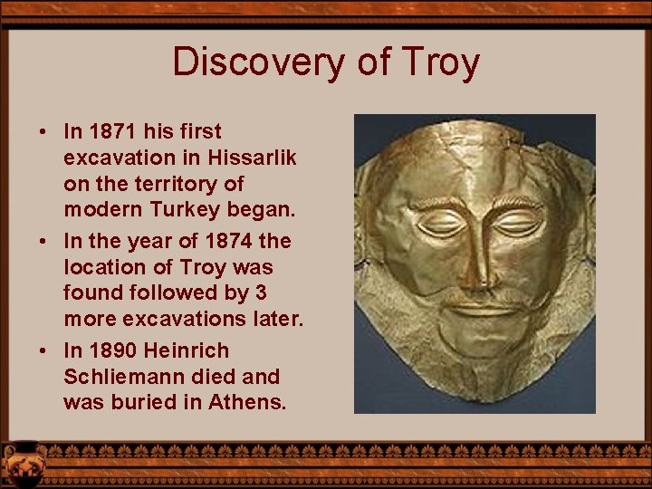 Discovery of Troy • In 1871 his first excavation in Hissarlik on the territory