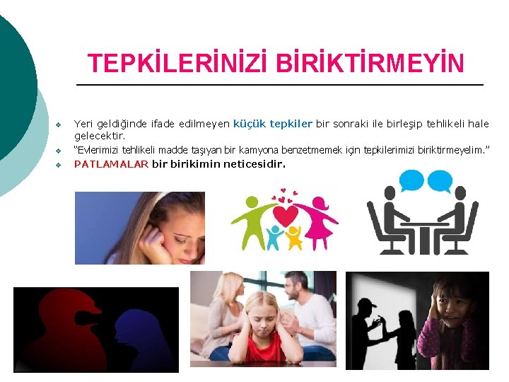 TEPKİLERİNİZİ BİRİKTİRMEYİN v v v Yeri geldiğinde ifade edilmeyen küçük tepkiler bir sonraki ile