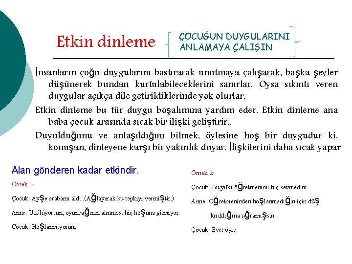 Etkin dinleme ÇOCUĞUN DUYGULARINI ANLAMAYA ÇALIŞIN İnsanların çoğu duygularını bastırarak unutmaya çalışarak, başka şeyler