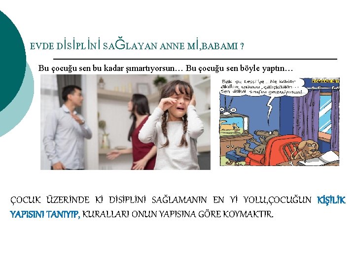 EVDE DİSİPLİNİ SAĞLAYAN ANNE Mİ, BABAMI ? Bu çocuğu sen bu kadar şımartıyorsun… Bu