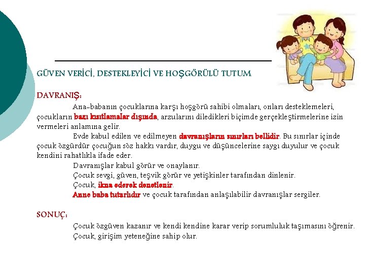 GÜVEN VERİCİ, DESTEKLEYİCİ VE HOŞGÖRÜLÜ TUTUM DAVRANIŞ: Ana-babanın çocuklarına karşı hoşgörü sahibi olmaları, onları