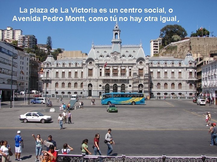 La plaza de La Victoria es un centro social, o Avenida Pedro Montt, como