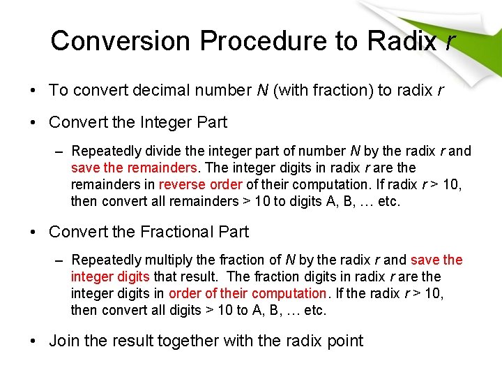 Conversion Procedure to Radix r • To convert decimal number N (with fraction) to