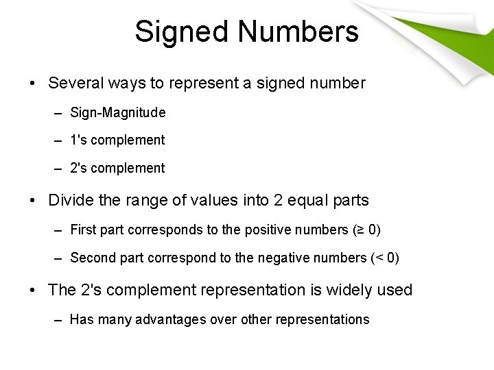 Signed Numbers • Several ways to represent a signed number – Sign-Magnitude – 1's