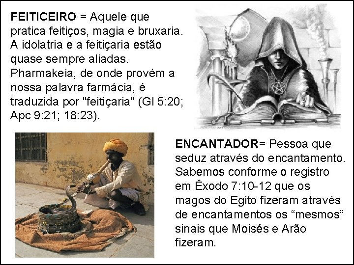 FEITICEIRO = Aquele que pratica feitiços, magia e bruxaria. A idolatria e a feitiçaria FEITICEIRO = Aquele que pratica feitiços, magia e bruxaria. A idolatria e a feitiçaria
