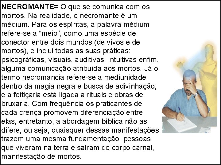 NECROMANTE= O que se comunica com os mortos. Na realidade, o necromante é um NECROMANTE= O que se comunica com os mortos. Na realidade, o necromante é um