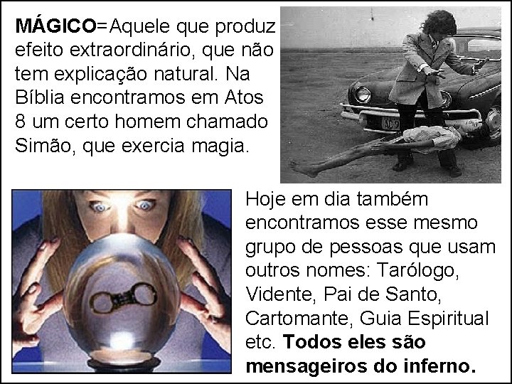 MÁGICO=Aquele que produz efeito extraordinário, que não tem explicação natural. Na Bíblia encontramos em MÁGICO=Aquele que produz efeito extraordinário, que não tem explicação natural. Na Bíblia encontramos em