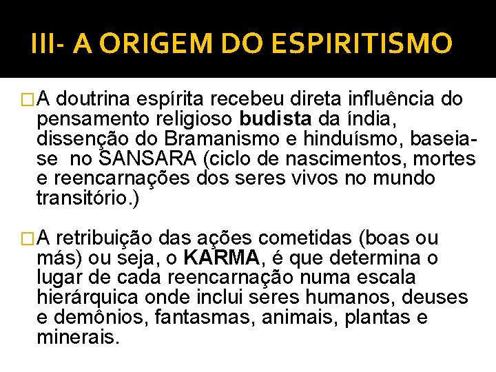 III- A ORIGEM DO ESPIRITISMO �A doutrina espírita recebeu direta influência do pensamento religioso III- A ORIGEM DO ESPIRITISMO �A doutrina espírita recebeu direta influência do pensamento religioso