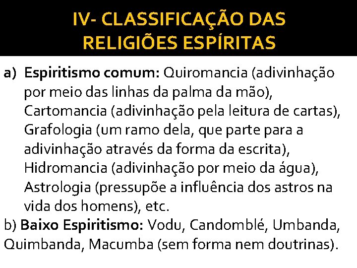 IV- CLASSIFICAÇÃO DAS RELIGIÕES ESPÍRITAS a) Espiritismo comum: Quiromancia (adivinhação por meio das linhas IV- CLASSIFICAÇÃO DAS RELIGIÕES ESPÍRITAS a) Espiritismo comum: Quiromancia (adivinhação por meio das linhas