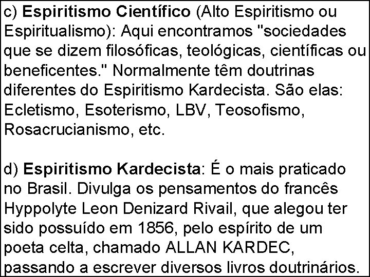 c) Espiritismo Científico (Alto Espiritismo ou Espiritualismo): Aqui encontramos "sociedades que se dizem filosóficas, c) Espiritismo Científico (Alto Espiritismo ou Espiritualismo): Aqui encontramos "sociedades que se dizem filosóficas,