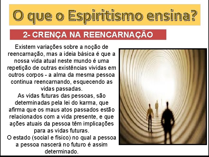 O que o Espiritismo ensina? 2 - CRENÇA NA REENCARNAÇÃO Existem variações sobre a O que o Espiritismo ensina? 2 - CRENÇA NA REENCARNAÇÃO Existem variações sobre a