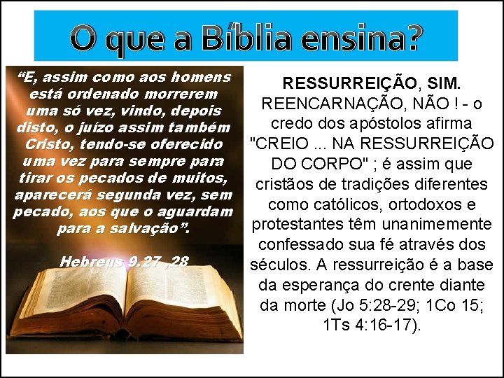 O que a Bíblia ensina? “E, assim como aos homens está ordenado morrerem uma O que a Bíblia ensina? “E, assim como aos homens está ordenado morrerem uma