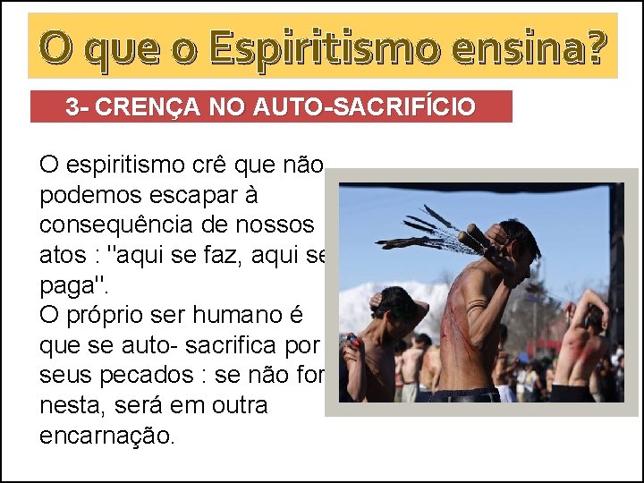 O que o Espiritismo ensina? 3 - CRENÇA NO AUTO-SACRIFÍCIO O espiritismo crê que O que o Espiritismo ensina? 3 - CRENÇA NO AUTO-SACRIFÍCIO O espiritismo crê que