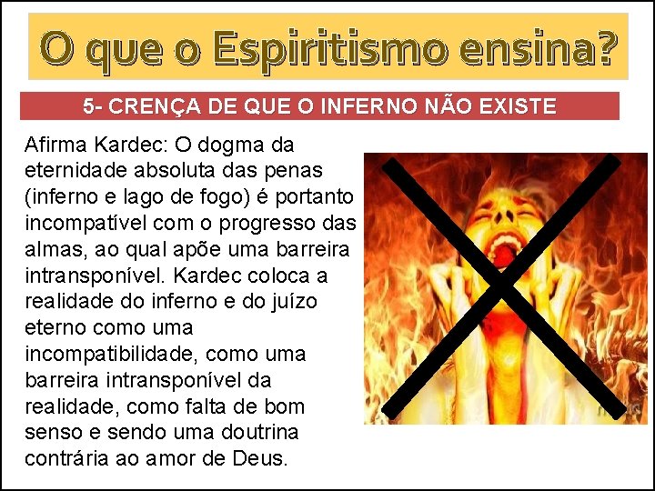 O que o Espiritismo ensina? 5 - CRENÇA DE QUE O INFERNO NÃO EXISTE O que o Espiritismo ensina? 5 - CRENÇA DE QUE O INFERNO NÃO EXISTE
