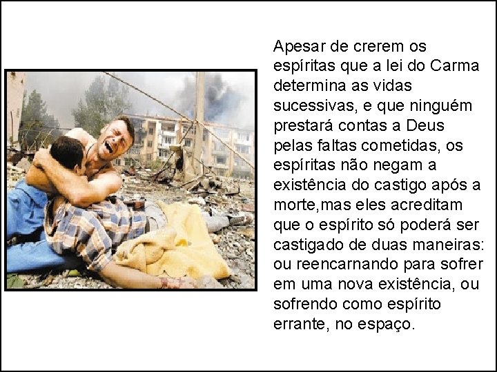 Apesar de crerem os espíritas que a lei do Carma determina as vidas sucessivas, Apesar de crerem os espíritas que a lei do Carma determina as vidas sucessivas,