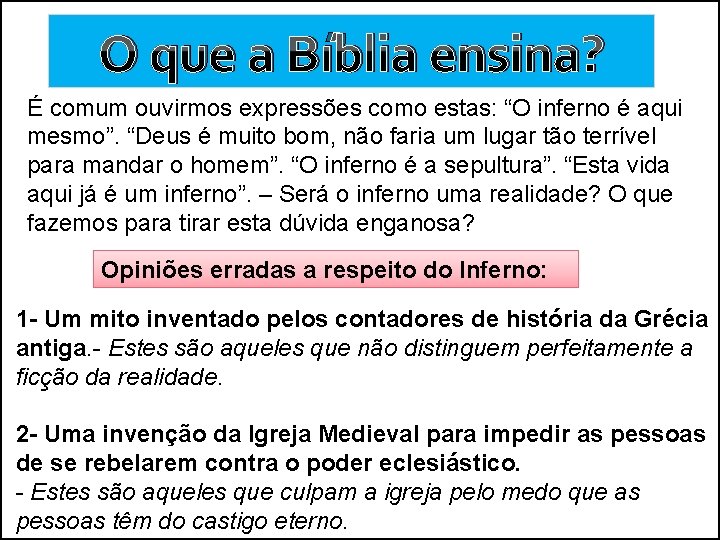 O que a Bíblia ensina? É comum ouvirmos expressões como estas: “O inferno é O que a Bíblia ensina? É comum ouvirmos expressões como estas: “O inferno é