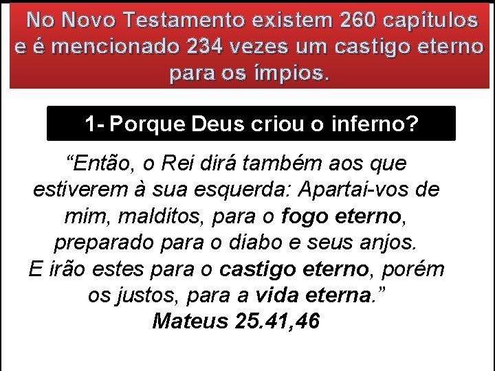 No Novo Testamento existem 260 capítulos e é mencionado 234 vezes um castigo No Novo Testamento existem 260 capítulos e é mencionado 234 vezes um castigo