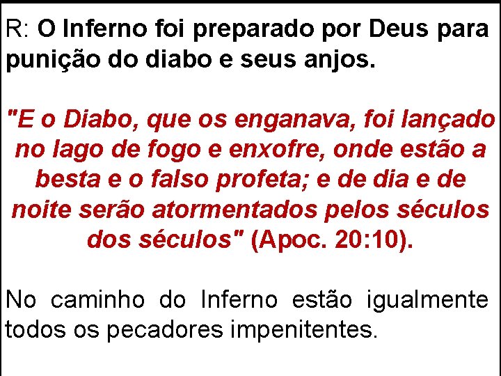 R: O Inferno foi preparado por Deus para punição do diabo e seus anjos. R: O Inferno foi preparado por Deus para punição do diabo e seus anjos.