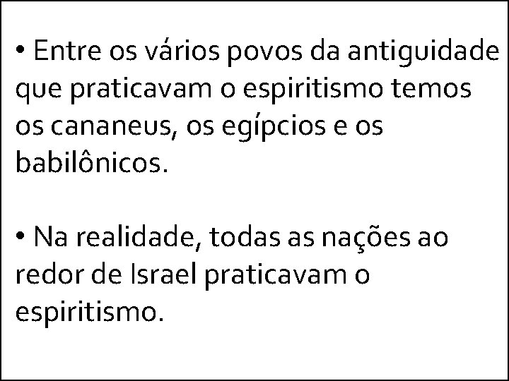 • Entre os vários povos da antiguidade que praticavam o espiritismo temos os • Entre os vários povos da antiguidade que praticavam o espiritismo temos os