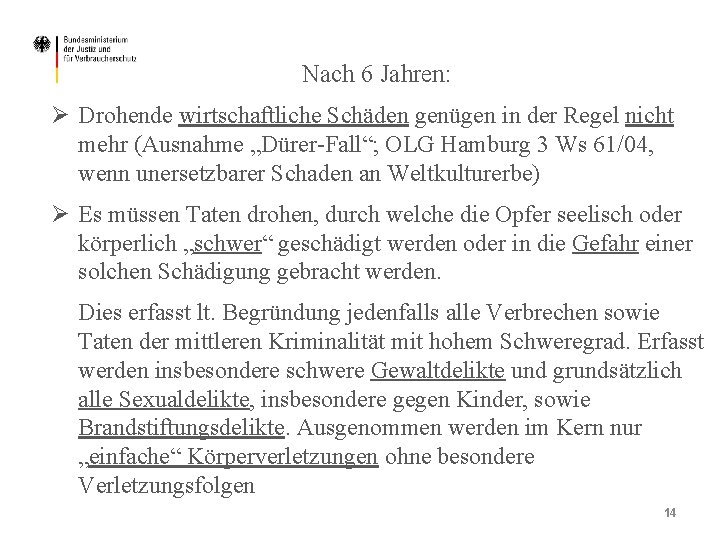 Nach 6 Jahren: Ø Drohende wirtschaftliche Schäden genügen in der Regel nicht mehr (Ausnahme