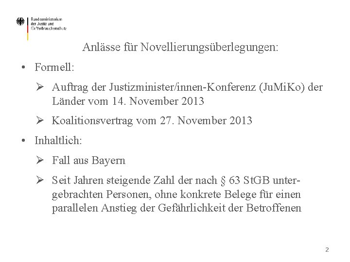 Anlässe für Novellierungsüberlegungen: • Formell: Ø Auftrag der Justizminister/innen-Konferenz (Ju. Mi. Ko) der Länder