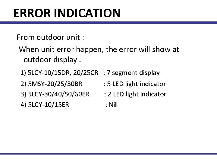 ERROR INDICATION From outdoor unit : When unit error happen, the error will show