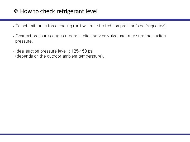v How to check refrigerant level - To set unit run in force cooling