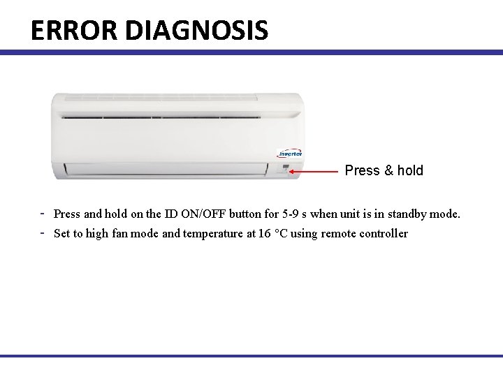 ERROR DIAGNOSIS Press & hold - Press and hold on the ID ON/OFF button