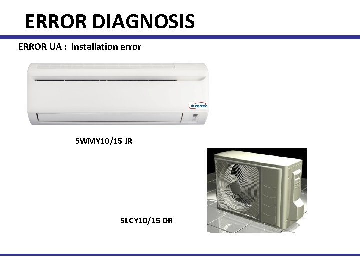 ERROR DIAGNOSIS ERROR UA : Installation error 5 WMY 10/15 JR 5 LCY 10/15
