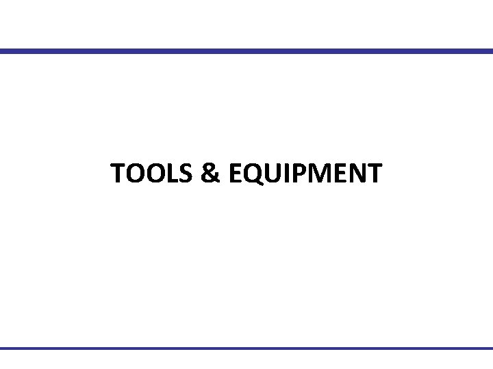 TOOLS & EQUIPMENT Technical Training 