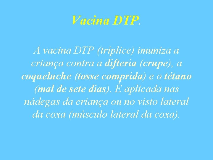 Vacina DTP. A vacina DTP (tríplice) imuniza a criança contra a difteria (crupe), a