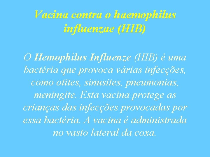 Vacina contra o haemophilus influenzae (HIB) O Hemophilus Influenze (HIB) é uma bactéria que